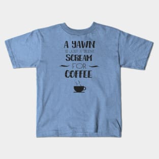 A Yawn is Just a Silent Scream for Coffee Kids T-Shirt